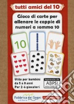 Tutti amici del 10. Gioco di carte per allenare le coppie di numeri a somma 10. Con Carte libro