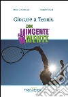 Giocare a Tennis. ConVincenteMente libro