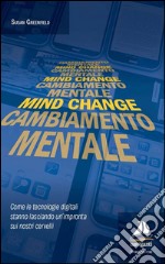 Mind change-Cambiamento mentale. Come le tecnologie digitali stanno lasciando un'impronta sui nostri cervelli libro