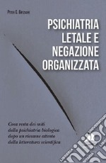 Psichiatria letale e negazione organizzata libro