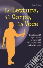 La lettura, il corpo, la voce. Fondamenti linguistici e neurali della lettura ad alta voce