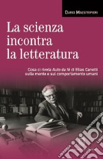 La scienza incontra la letteratura. Cosa ci rivela Auto da fé di Elias Canetti sulla mente e sul comportamento umani