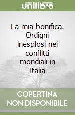 La mia bonifica. Ordigni inesplosi nei conflitti mondiali in Italia