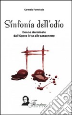 Sinfonia del'odio. Donne sterminate dall'opera lirica alle canzonette