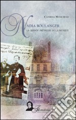 Nadia Boulanger. La grande prêtresse de la musique libro