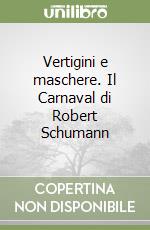 Vertigini e maschere. Il Carnaval di Robert Schumann