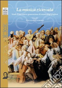 La musica ricercata. Studi d'una nuova generazione di musicologi pugliesi libro