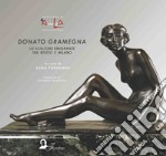 Donato Gramegna. Lo scultore emigrante tra Bitetto e Milano. Ediz. italiana, inglese, francese e tedesca libro