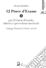 12 prove d'esame per il corso di teoria, ritmica e percezione musicale. Vol. 1: Solfeggi parlati in chiave di Sol libro