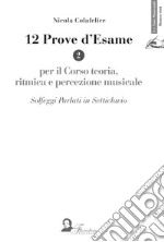 12 prove d'esame per il corso di teoria, ritmica e percezione musicale. Vol. 2: Solfeggi parlati in setticlavio libro