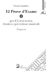 12 prove d'esame per il corso di teoria, ritmica e percezione musicale. Vol. 4: Trasporto libro