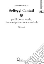 Solfeggi cantati per il corso di teoria, ritmica e percezione musicale. Cantati libro