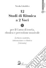 12 studi di ritmica a 2 voci. Per il corso di teoria, ritmica e percezione musicale. Lettura cantata, intonazione e ritmica (triennio). Ediz. per la scuola libro