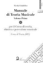 Manuale di teoria musicale. Per il corso di teoria, ritmica e percezione musicale. Corso di teoria (OFA). Vol. 1 libro