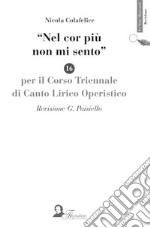 Nel cor più non mi sento. Per il corso triennale di canto lirico e operistico libro