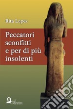 Peccatori sconfitti e per di più insolenti libro