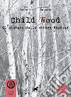 Child wood. Il mistero della strega bambina libro