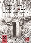 Child Wood. La collisione delle realtà libro