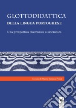 Glottodidattica della lingua portoghese. Una prospettiva diacronica e sincronica libro