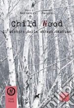 Child Wood. Il mistero della strega bambina libro