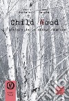 Child Wood. Il mistero della strega bambina libro