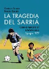 La tragedia del Sarriá. Cosa è mancato al «futebol-arte» a Spagna '82? libro