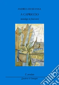 A capriccio (monologo in frasi-versi) libro