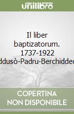 Il liber baptizatorum. 1737-1922 Buddusò-Padru-Berchiddeddu libro