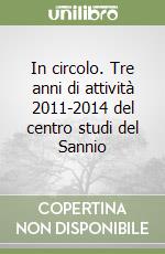 In circolo. Tre anni di attività 2011-2014 del centro studi del Sannio libro