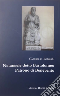 Natanaele detto Bartolomeo. Patrono di Benevento libro