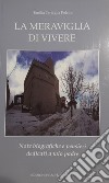 La meraviglia di vivere. Note biografiche e pensieri dedicati a mio padre libro di Tartaglia Polcini Emilia