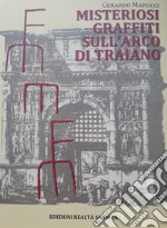 Misteriosi graffiti sull'arco di Traiano libro