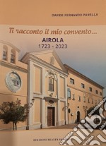 Ti racconto il mio convento... Airola 1723-2023 libro