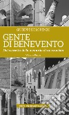 Gente di Benevento. Nuova ediz.. Vol. 1: Dal cassetto della memoria di un cronista libro