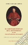 Il cardinale Newman e il modernismo. Ovvero storia di un'anima e di un secolo libro