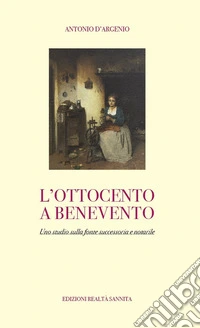 L'ottocento a Benevento. Uno studio sulla fonte successoria e notarile libro