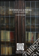 Intorno alla poesia. 18 interviste a poeti italiani libro