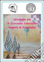 Antologia del 3° Concorso letterario «Segreto di Pulcinella» libro