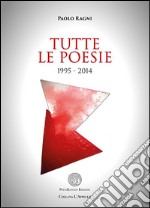 Tutte le poesie 1995-2014 libro