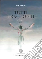 Tutti i racconti. Vol. 1 libro