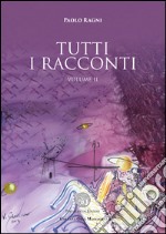 Tutti i racconti. Vol. 2 libro