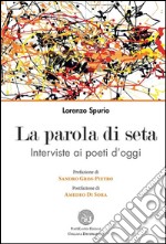 La parola di seta. Interviste ai poeti d'oggi libro