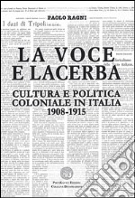 La Voce e Lacerba. Cultura e politica coloniale in Italia (1908-1915) libro