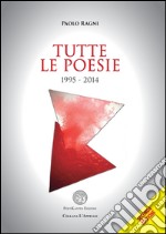 Tutte le poesie 1995-2014 libro