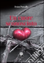 Un cuore sconosciuto libro