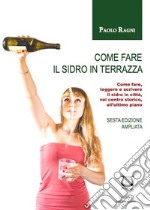 Come fare il sidro in terrazza. Come fare, leggere e scrivere il sidro in città, nel centro storico, all'ultimo piano libro