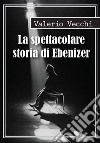 La spettacolare storia di Ebenizer libro