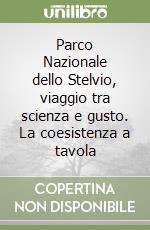 Parco Nazionale dello Stelvio, viaggio tra scienza e gusto. La coesistenza a tavola libro