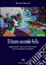 Il futuro seconda Sofia. Appunti più o meno seri (e personali) di un'insegnante di sostegno libro