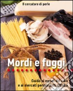 Mordi e fuggi. Guida ai musei del cibo e ai mercati permanenti d'Italia libro